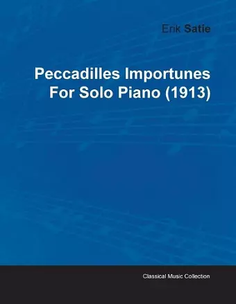 Peccadilles Importunes By Erik Satie For Solo Piano (1913) cover