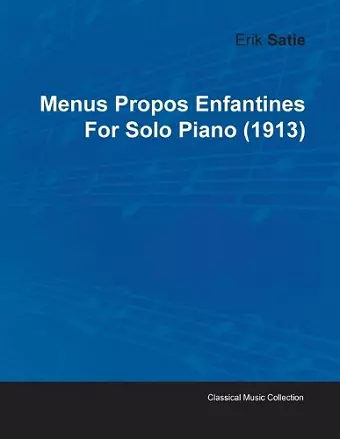 Menus Propos Enfantines By Erik Satie For Solo Piano (1913) cover