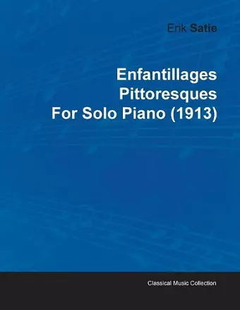 Enfantillages Pittoresques By Erik Satie For Solo Piano (1913) cover