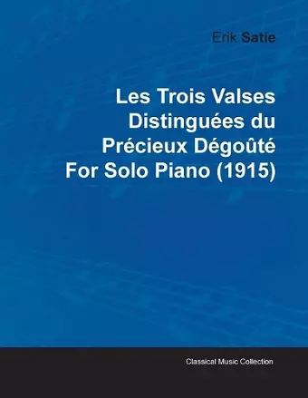 Les Trois Valses Distinguees Du Precieux Degoute By Erik Satie For Solo Piano (1915) cover