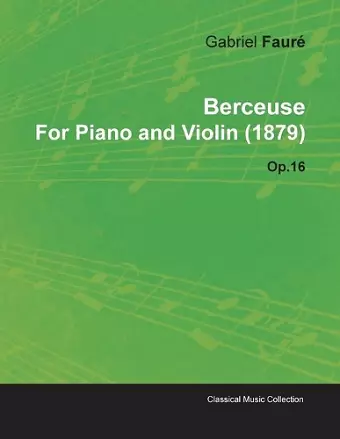 Berceuse By Gabriel Faure For Piano and Violin (1879) Op.16 cover