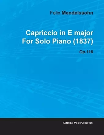 Capriccio in E Major By Felix Mendelssohn For Solo Piano (1837) Op.118 cover