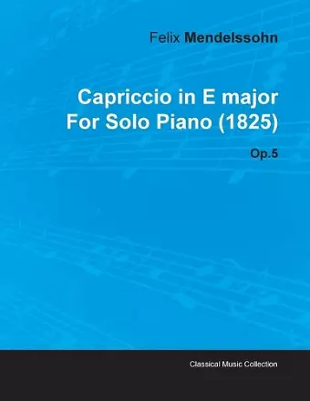 Capriccio in E Major By Felix Mendelssohn For Solo Piano (1825) Op.5 cover