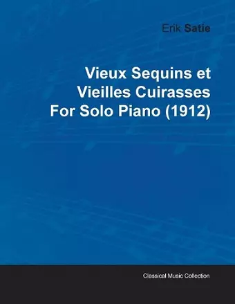 Vieux Sequins Et Vieilles Cuirasses By Erik Satie For Solo Piano (1912) cover