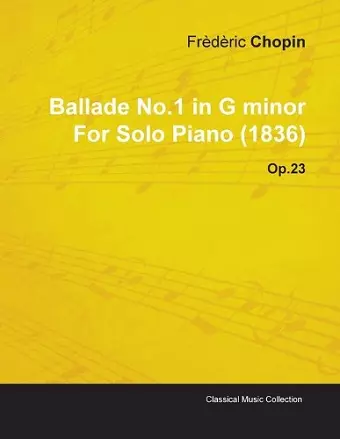 Ballade No.1 in G Minor By Frederic Chopin For Solo Piano (1836) Op.23 cover