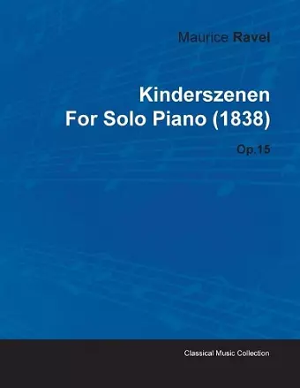 Kinderszenen By Maurice Ravel For Solo Piano (1838) Op.15 cover