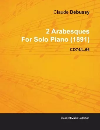 2 Arabesques By Claude Debussy For Solo Piano (1891) CD74/L.66 cover