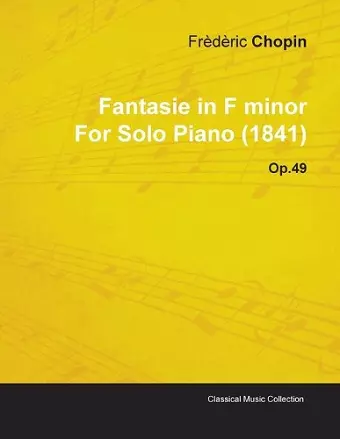 Fantasie in F Minor By Frederic Chopin For Solo Piano (1841) Op.49 cover