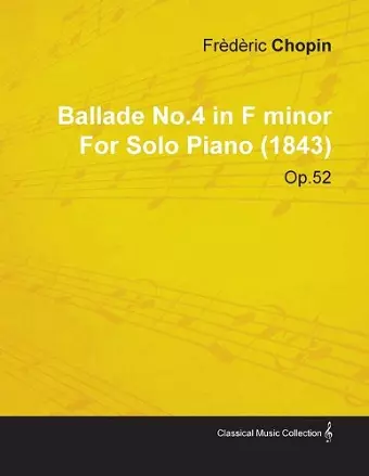 Ballade No.4 in F Minor By Frederic Chopin For Solo Piano (1843) Op.52 cover