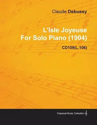 L'Isle Joyeuse By Claude Debussy For Solo Piano (1904) CD109(L.106) cover