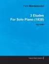 3 Etudes By Felix Mendelssohn For Solo Piano (1838) Op.104b cover