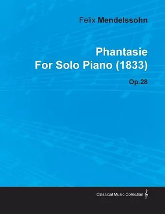 Phantasie By Felix Mendelssohn For Solo Piano (1833) Op.28 cover