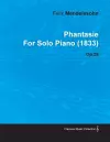 Phantasie By Felix Mendelssohn For Solo Piano (1833) Op.28 cover