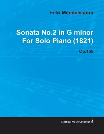 Sonata No.2 in G Minor By Felix Mendelssohn For Solo Piano (1821) Op.105 cover