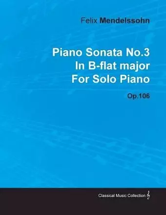 Piano Sonata No.3 In B-flat Major By Felix Mendelssohn For Solo Piano Op.106 cover