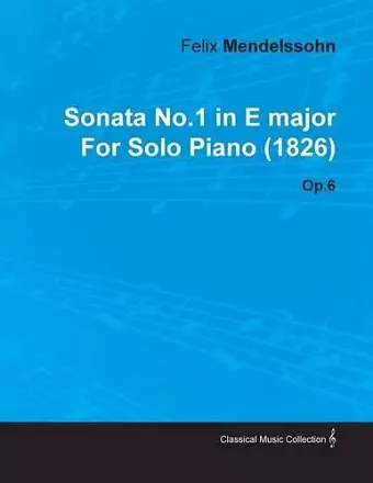 Sonata No.1 in E Major By Felix Mendelssohn For Solo Piano (1826) Op.6 cover