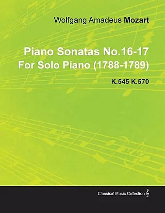 Piano Sonatas No.16-17 By Wolfgang Amadeus Mozart For Solo Piano (1788-1789) K.545 K.570 cover