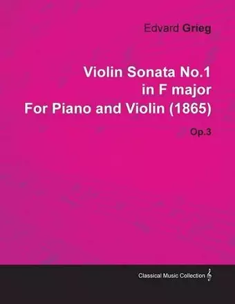 Violin Sonata No.1 in F Major By Edvard Grieg For Piano and Violin (1865) Op.3 cover