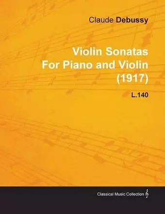 Violin Sonatas By Claude Debussy For Piano and Violin (1917) L.140 cover