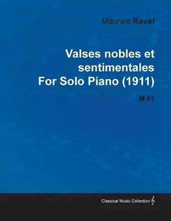 Valses Nobles Et Sentimentales By Maurice Ravel For Solo Piano (1911) M.61 cover