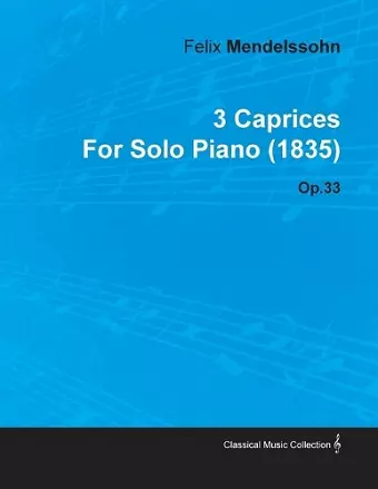 3 Caprices By Felix Mendelssohn For Solo Piano (1835) Op.33 cover