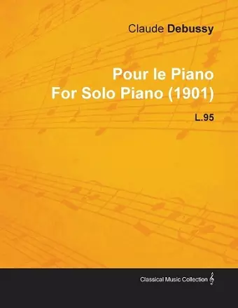 Pour Le Piano By Claude Debussy For Solo Piano (1901) L.95 cover