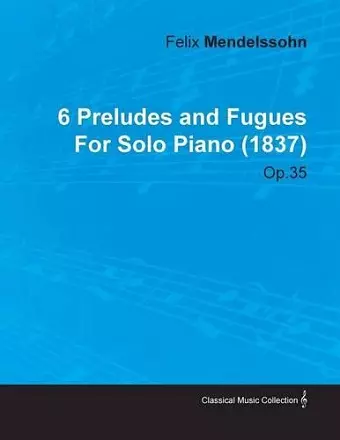 6 Preludes and Fugues By Felix Mendelssohn For Solo Piano (1837) Op.35 cover