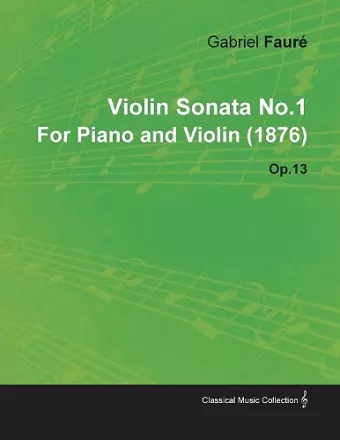 Violin Sonata No.1 By Gabriel Faure For Piano and Violin (1876) Op.13 cover