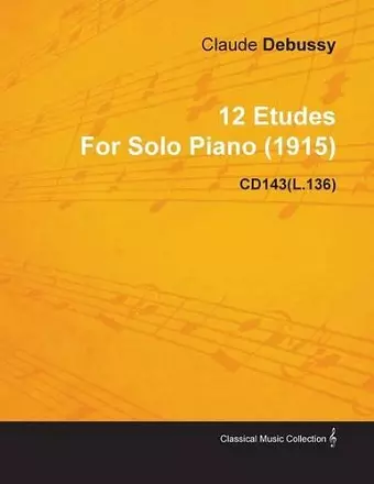 12 Etudes By Claude Debussy For Solo Piano (1915) CD143(L.136) cover