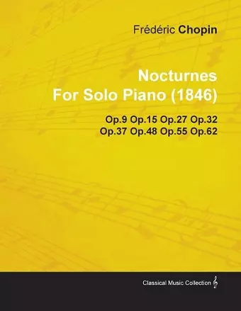 Nocturnes By Frederic Chopin For Solo Piano (1846) Op.9 Op.15 Op.27 Op.32 Op.37 Op.48 Op.55 Op.62 cover