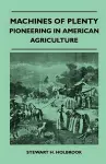 Machines Of Plenty - Pioneering In American Agriculture cover