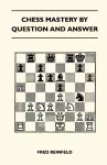 Chess Mastery By Question And Answer cover