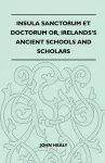 Insula Sanctorum Et Doctorum Or, Irelands's Ancient Schools And Scholars cover