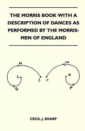 The Morris Book With A Description Of Dances As Performed By The Morris-Men Of England cover