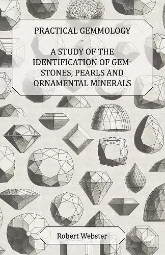 Practical Gemmology - A Study of the Identification of Gem-Stones, Pearls, And Ornamental Minerals cover