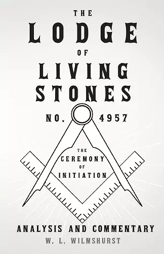 The Lodge of Living Stones, No. 4957 - The Ceremony of Initiation - Analysis and Commentary cover