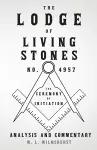 The Lodge of Living Stones, No. 4957 - The Ceremony of Initiation - Analysis and Commentary cover
