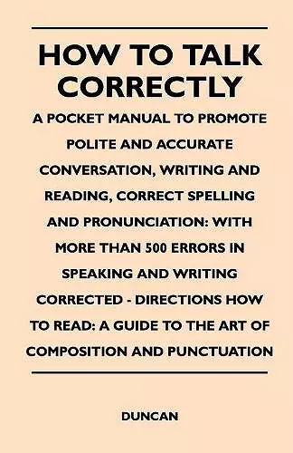 How to Talk Correctly; A Pocket Manual to Promote Polite and Accurate Conversation, Writing and Reading, Correct Spelling and Pronunciation cover