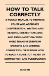 How to Talk Correctly; A Pocket Manual to Promote Polite and Accurate Conversation, Writing and Reading, Correct Spelling and Pronunciation cover