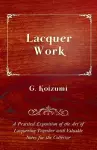 Lacquer Work - A Practical Exposition of the Art of Lacquering Together with Valuable Notes for the Collector cover