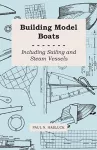 Building Model Boats - Including Sailing and Steam Vessels cover