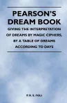 Pearson's Dream Book - Giving the Interpretation of Dreams by Magic Ciphers, by a Table of Dreams According to Days cover
