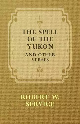 The Spell of the Yukon and Other Verses cover