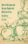 How to Reclaim and Restore Neglected Old Fruit Trees - An Article cover