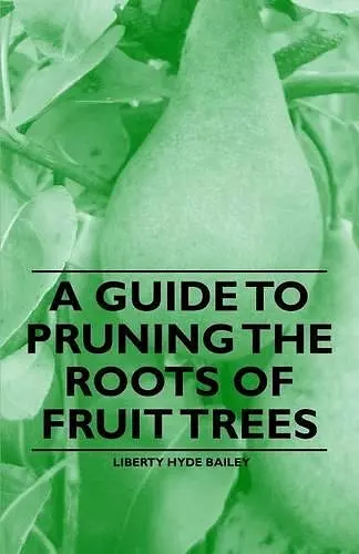 A Guide to Pruning the Roots of Fruit Trees cover