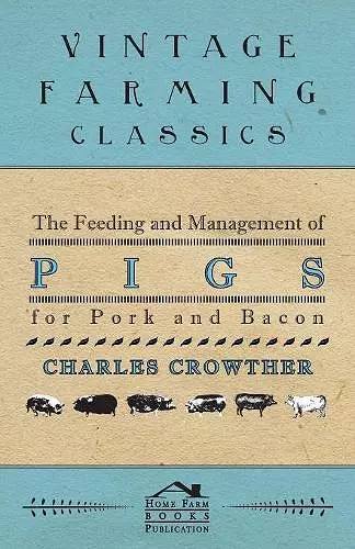 The Feeding and Management of Pigs for Pork and Bacon cover