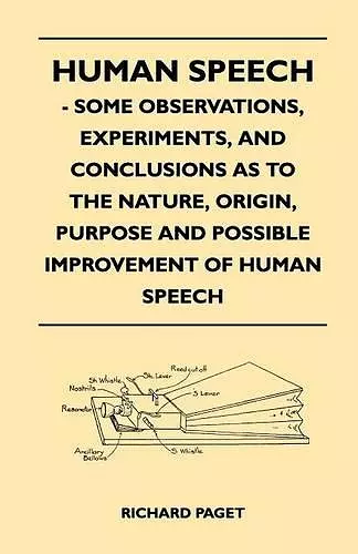 Human Speech - Some Observations, Experiments, And Conclusions as to the Nature, Origin, Purpose and Possible Improvement of Human Speech cover