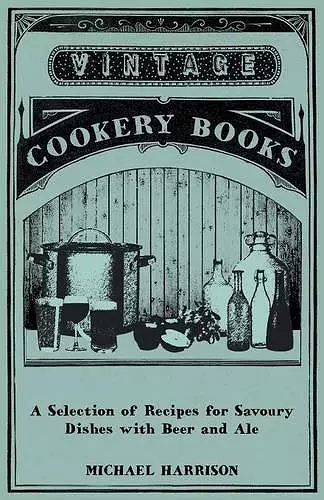 A Selection of Recipes for Savoury Dishes with Beer and Ale cover