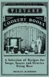 A Selection of Recipes for Soups, Sauces and Gravies Using Beer cover