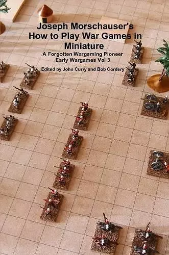 Joseph Morschauser's How to Play War Games in Miniature A forgotten wargaming pioneer Early Wargames Vol 3 cover